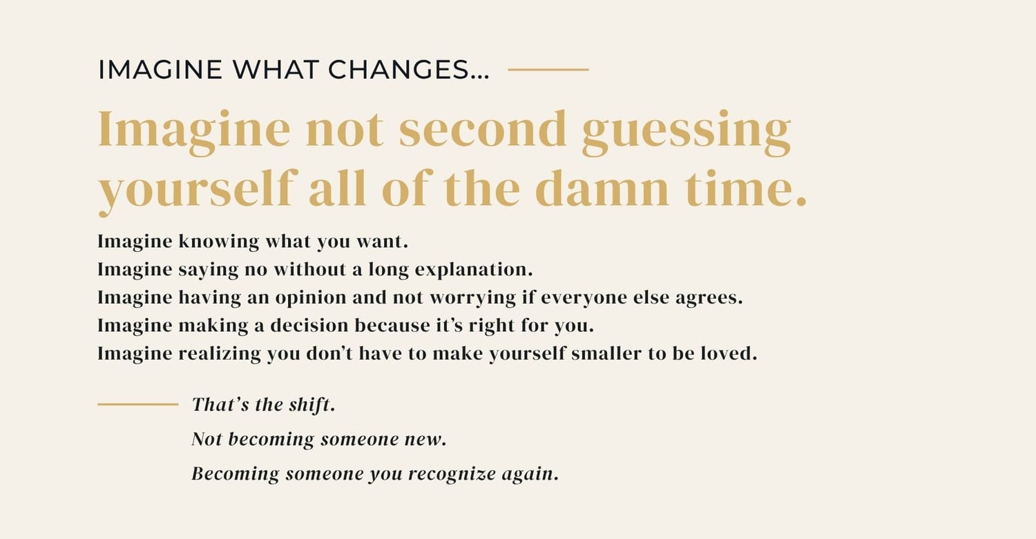 Imagine what changes when you stop second guessing yourself