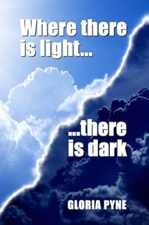Cover of Where There Is Light There Is Dark by Gloria Pyne