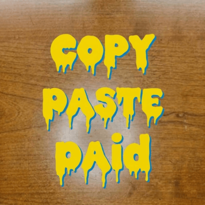 Copy, Paste, Paid