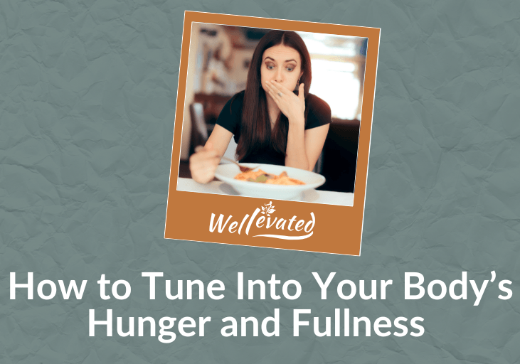 How to Tune Into Your Body’s Hunger and Fullness
