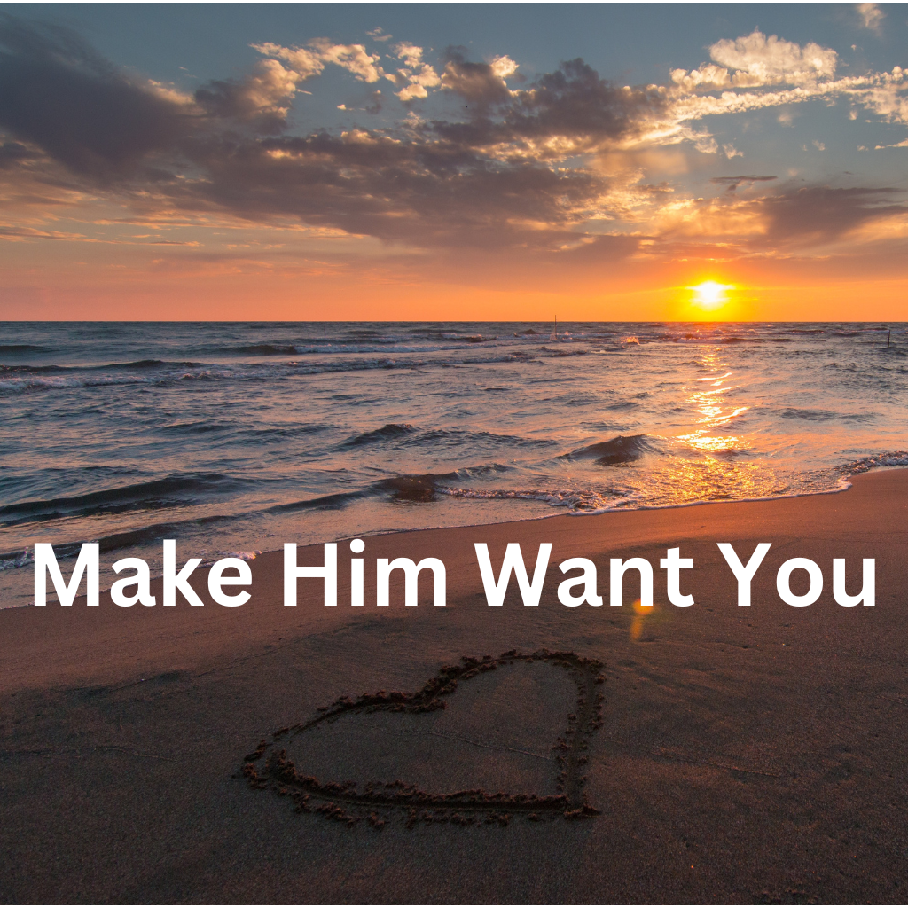 Make Him Want You