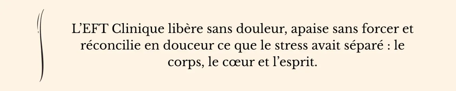 Citation inspirante sur l’EFT Clinique : libérer les émotions, apaiser le stress et réconcilier le corps, le cœur et l’esprit.