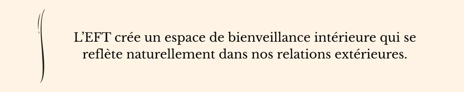 Citation  inspirant la création d’un espace de bienveillance intérieure qui se reflète naturellement dans les relations extérieures et favorise l’harmonie - EFT Clinique