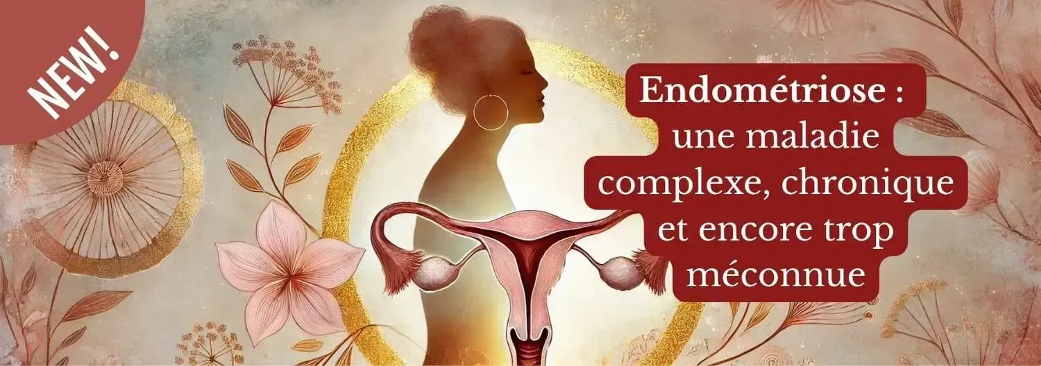 Illustration artistique d’une femme en silhouette, avec un utérus stylisé au centre et un halo doré, entourée de fleurs sur fond aquarelle. Texte inscrit : « Endométriose : une maladie complexe, chronique et encore trop méconnue ». Badge « NEW! » en haut à gauche.