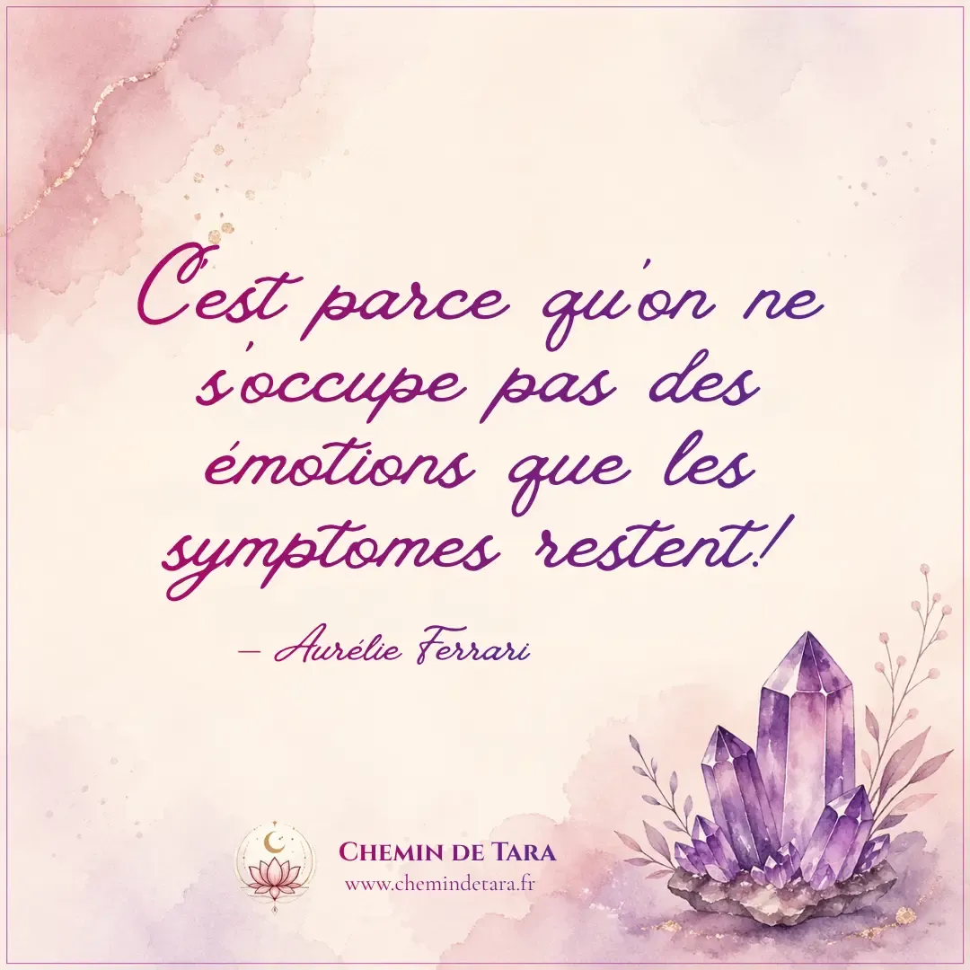 Citation d'Aurélie Ferrari, psychopraticienne EFT à Hérouville-Saint-Clair : "L'émotion non traitée devient un symptôme physique — c'est pour ça que ça revient." — Chemin de Tara