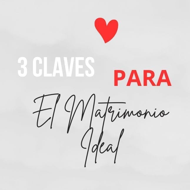3 Claves para el Matrimonio Ideal