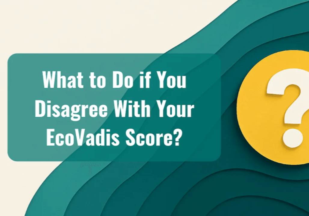 What to Do if You Disagree With Your EcoVadis Score?