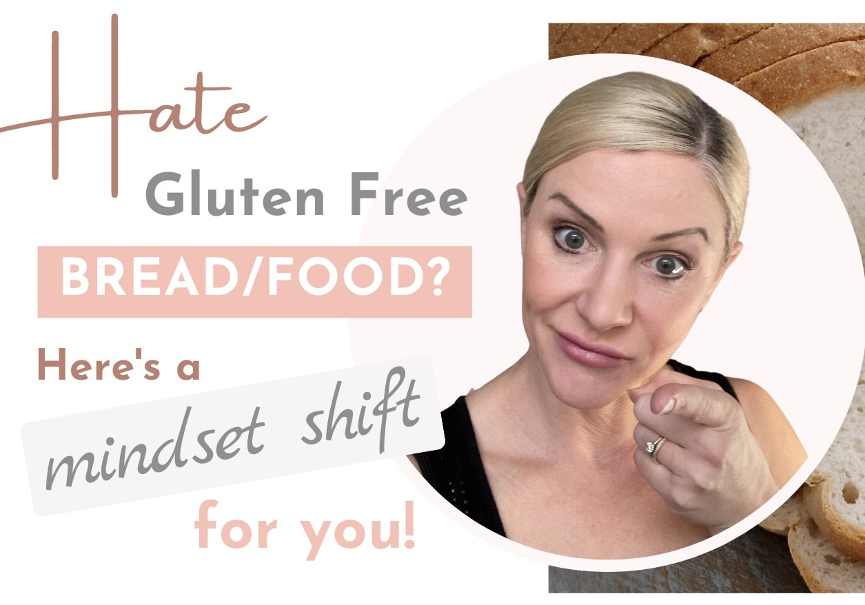 HATE Gluten Free Bread or the Gluten Free Diet? Here's a mindset shift for you!