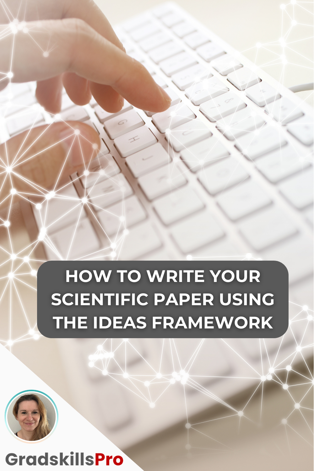 Hand typing on keyboard with graph network in foreground. Heading says “How to write your scientific paper using the IDEAS framework” and a Gradskills Pro logo is in the lower left corner