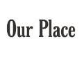 Our Place