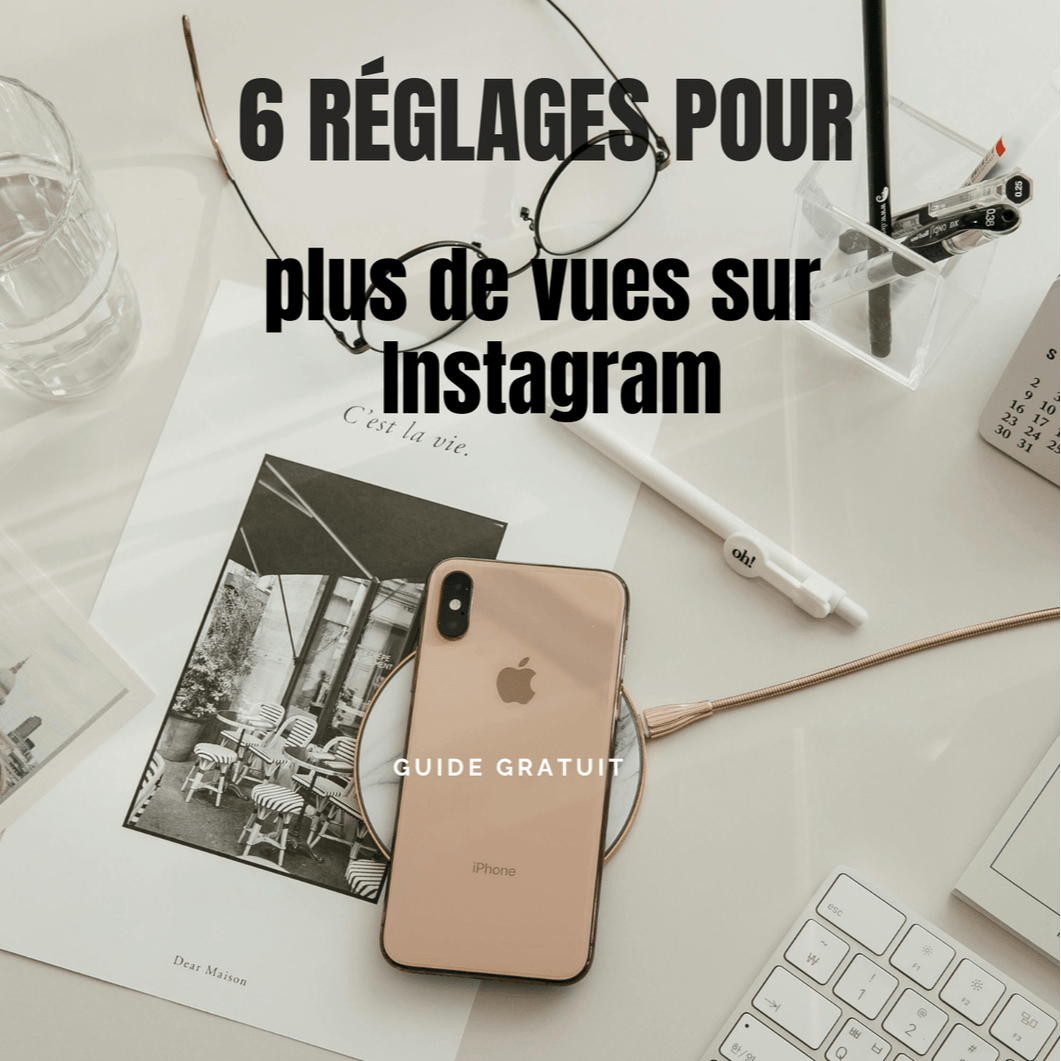 6 REGLAGES POUR PLUS DE VUES SUR INSTAGRAM
