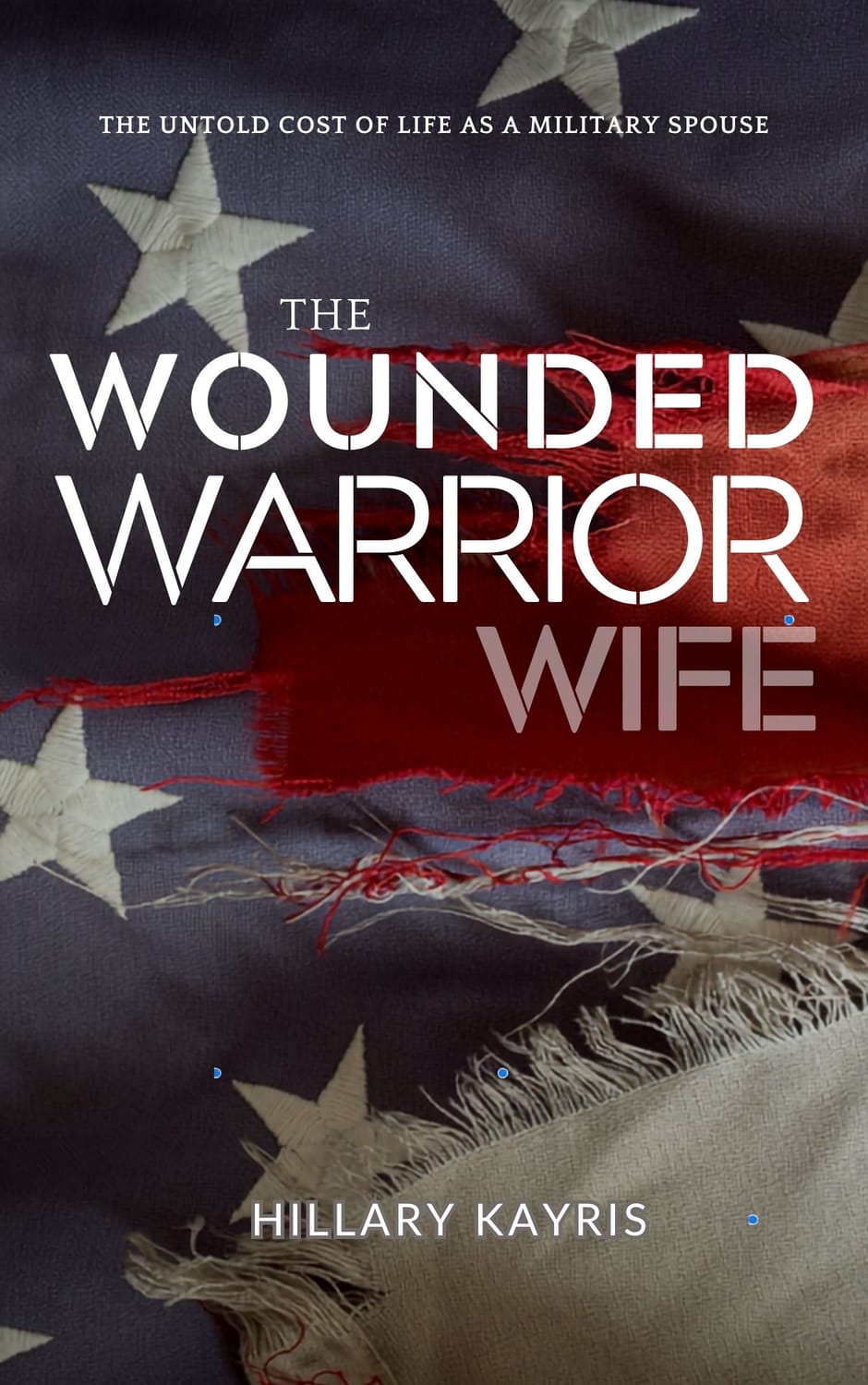 The Wounded Warrior Wife — book cover by Hillary Kayris and Malena Southworth