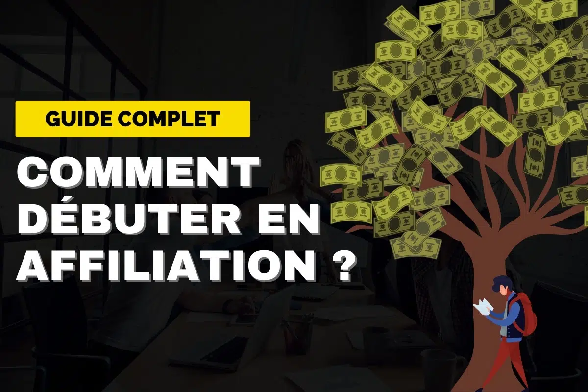 Guide complet - Comment Débuter en Affiliation