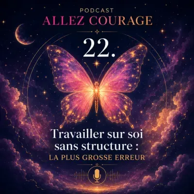 podcast formation allez courage : travailler sur soi sans structure, la plus grosse erreur. 