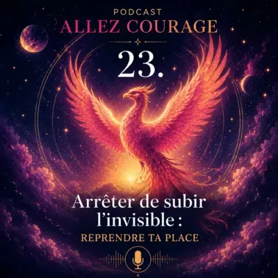 podcast allez courage, arrêter de subir l'invisible : reprendre ta place. 
