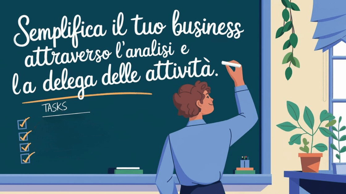 Semplifica il tuo business attraverso l'analisi e la delega delle attività