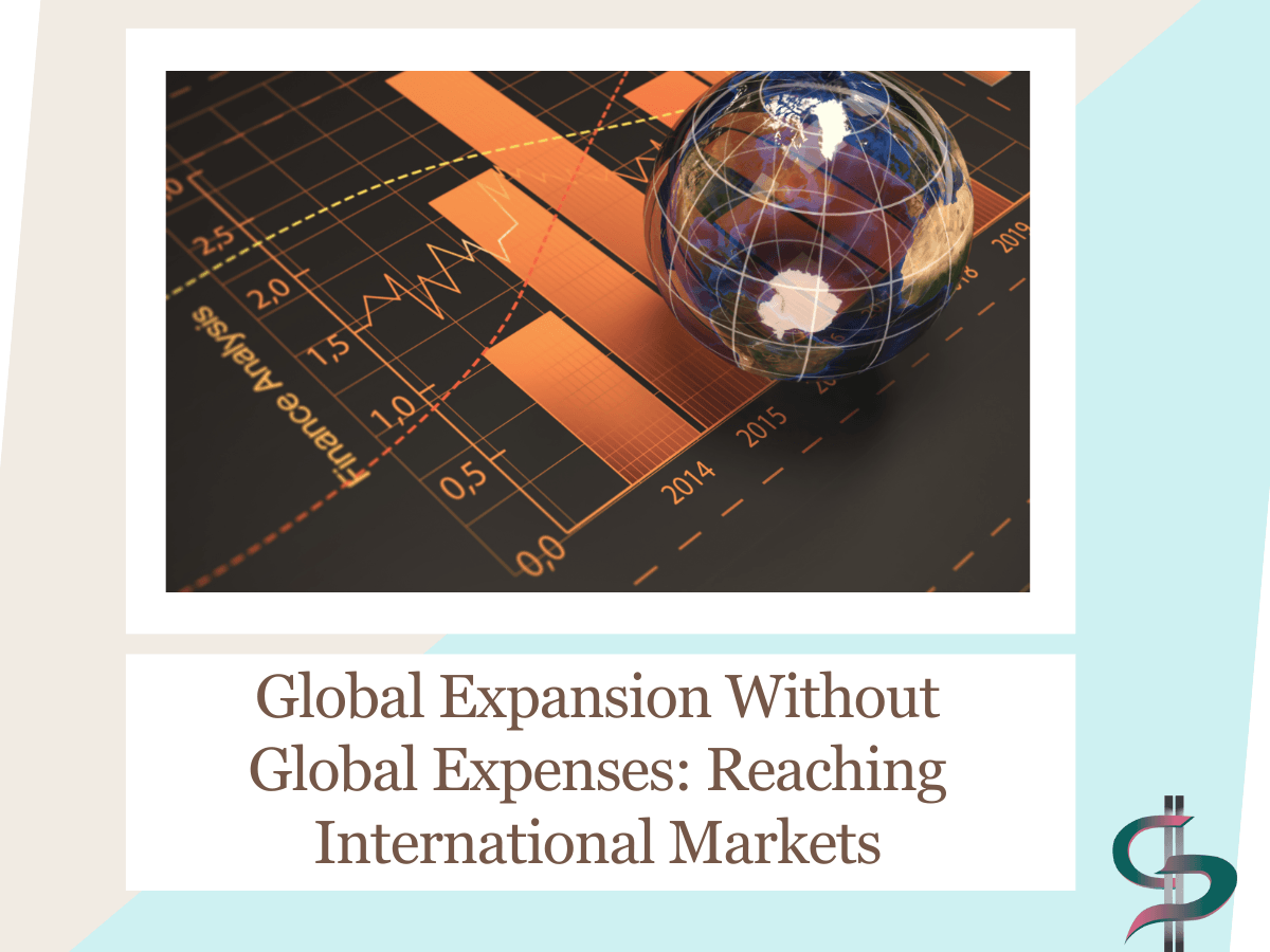 Global Expansion Without Global Expenses: Reaching International Markets