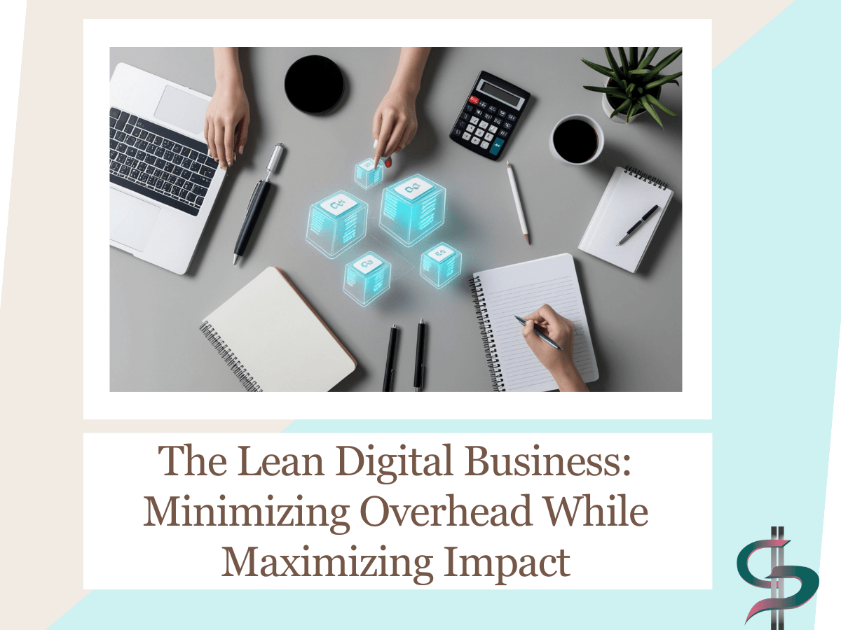 The Lean Digital Business: Minimizing Overhead While Maximizing Impact