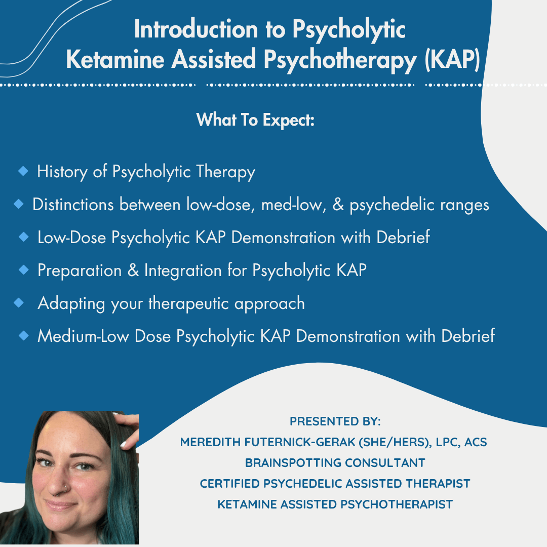 Introduction to Psycholytic  Ketamine Assisted Psychotherapy (KAP)