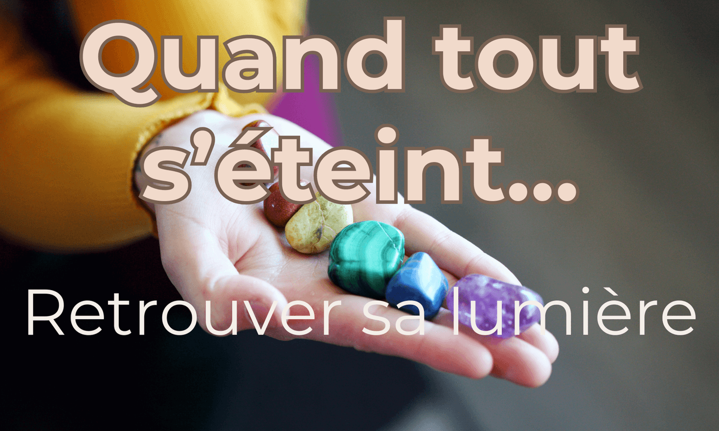 Quand tout s'éteint... Retrouver sa lumière