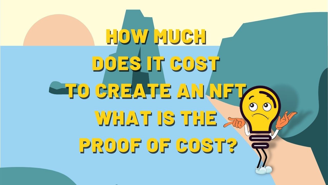 How Much Does it Cost to Create an NFT and What is the Proof of Cost?