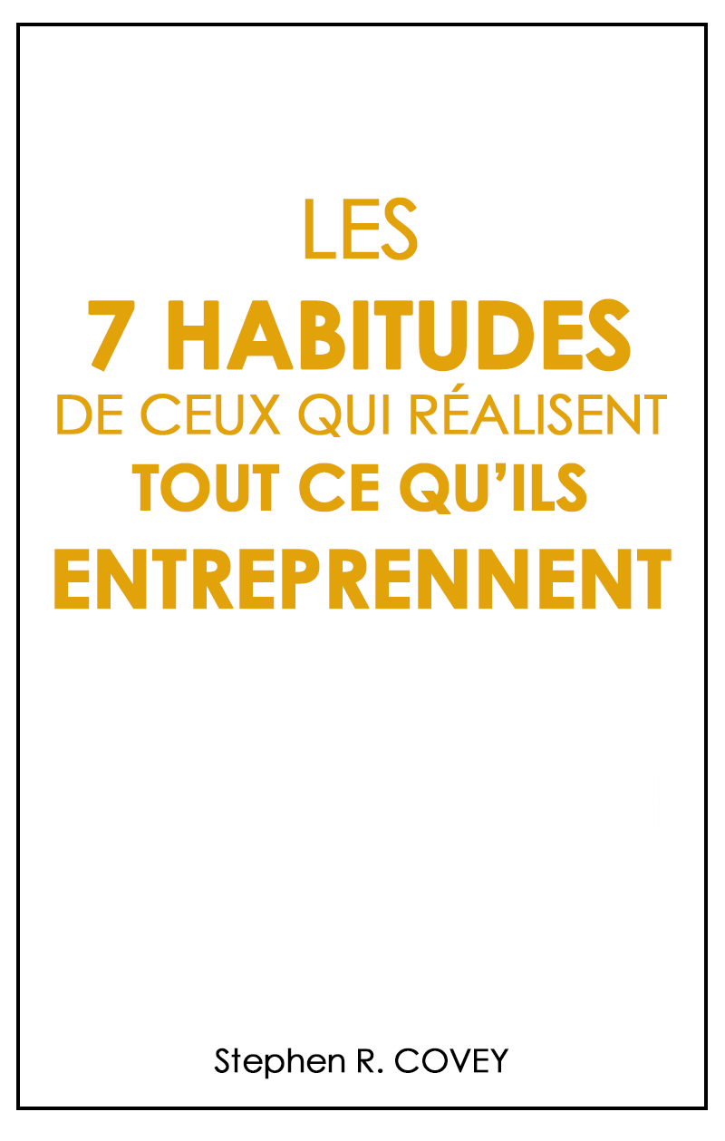 Les 7 habitudes de ceux qui réalisent tout ce qu'ils entreprennent