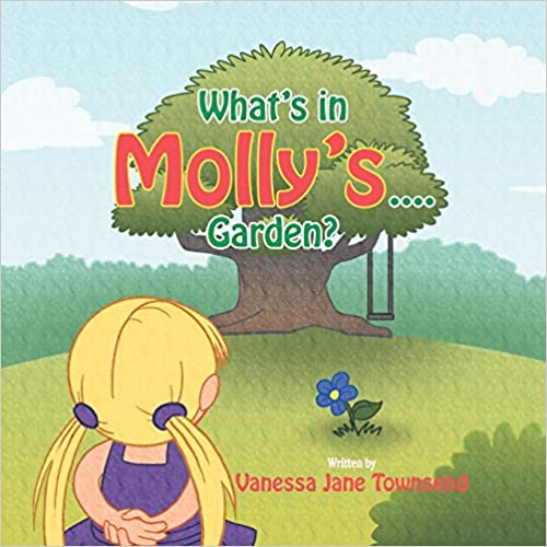 What's In Molly's.... garden? By Vanessa Jane Townsend 