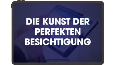 Die Kunst der perfekten Besichtigung