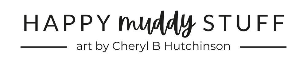 Happy Muddy Stuff Art by Cheryl B Hutchinson