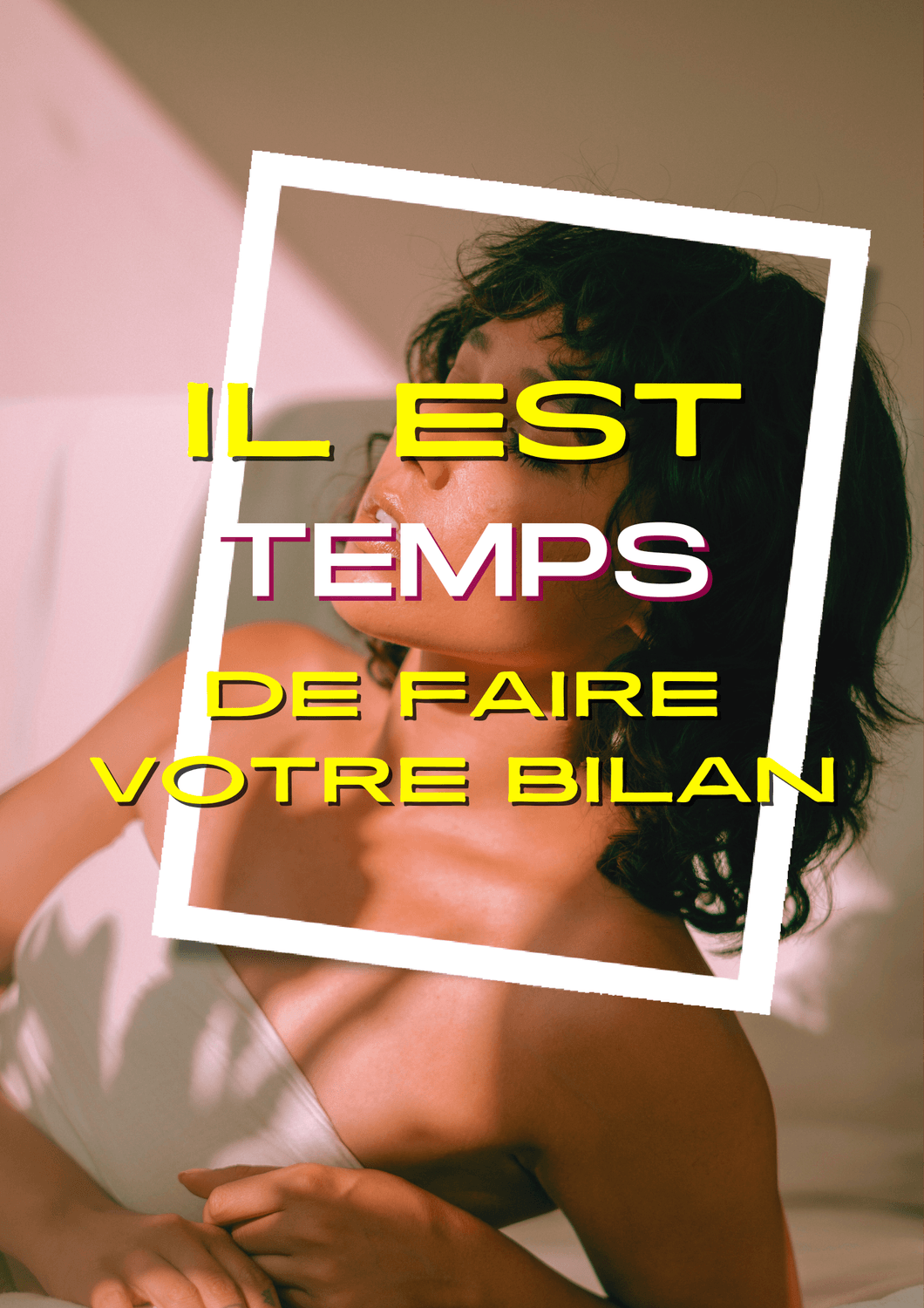 Il est temps de faire votre Bilan de Soi – Une invitation à vous recentrer.