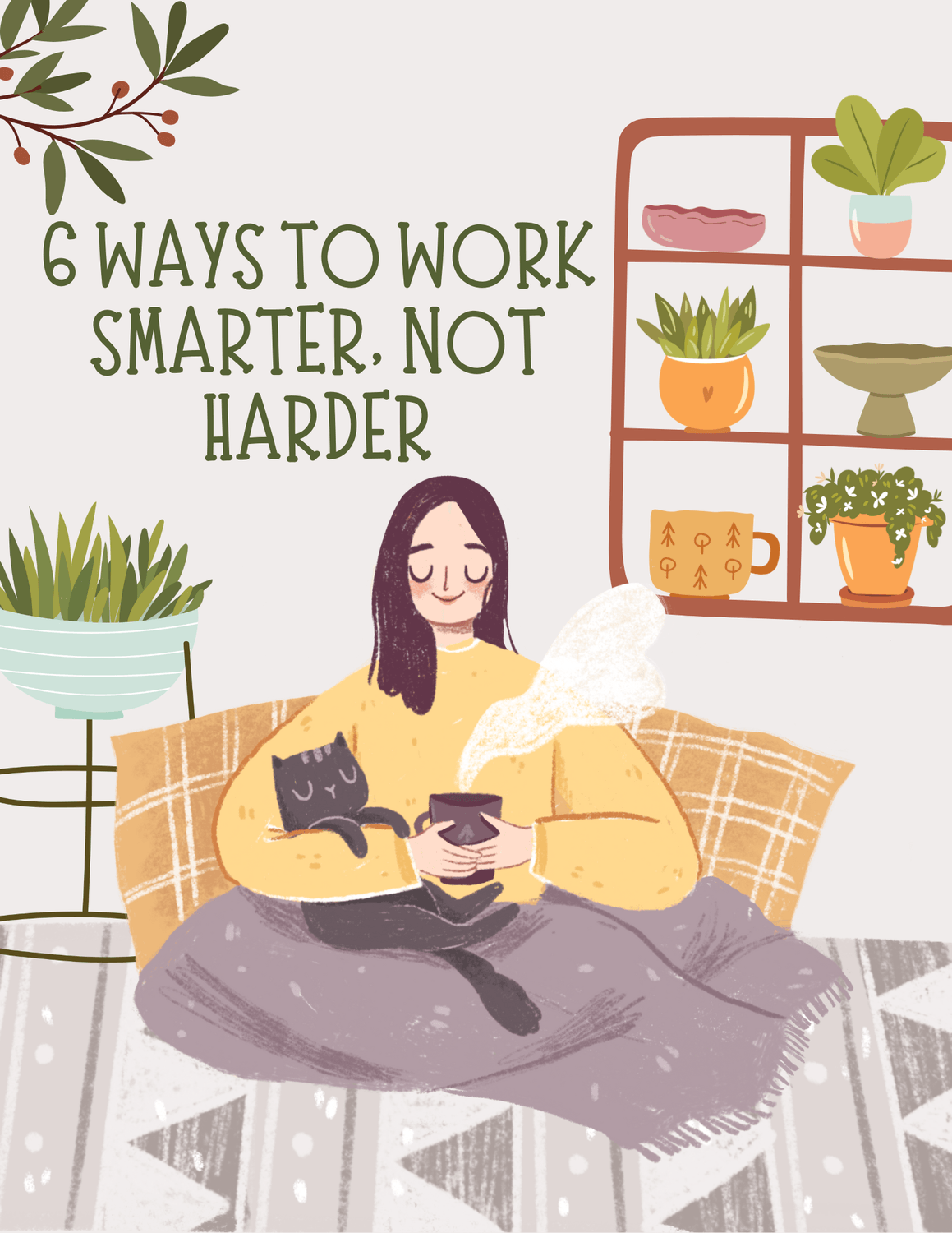 6 ways to work smarter not harder. an illustration of a person sitting with their cat working smarter