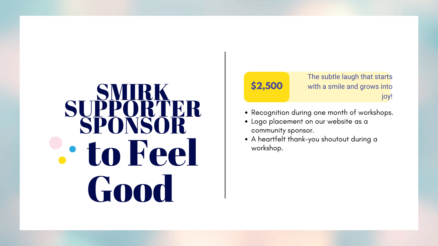 To feel good Smirk Supporter Sponsor opportunity $2,500