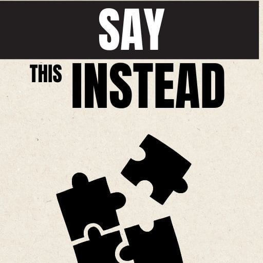 Say This Instead. 50 Phrases Teachers Can Use to Set Their Boudaries