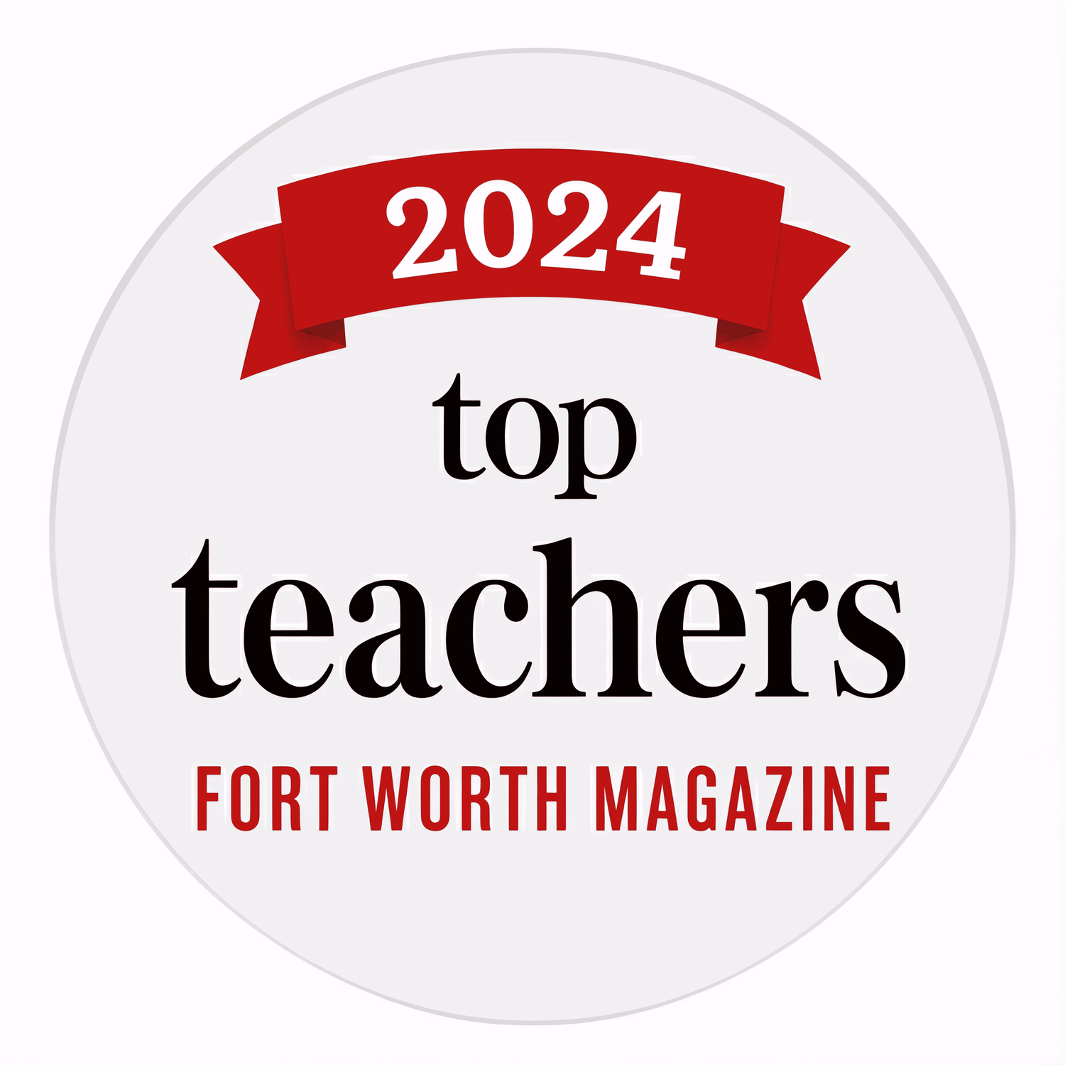Fort Worth Magazine Teacher of the Year 2024 Badge