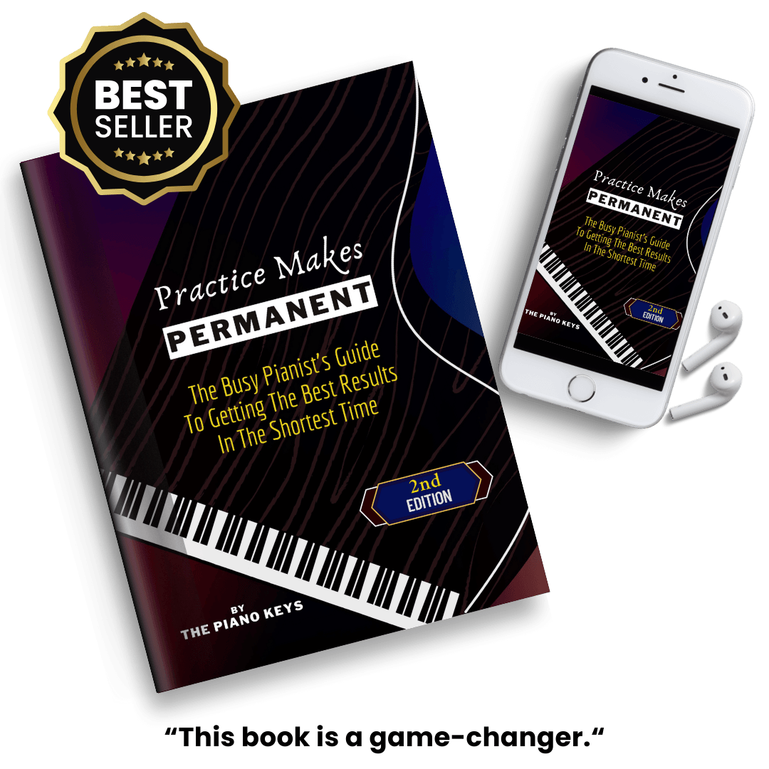 Practice Makes Permanent: The Busy Pianist's Guide To Getting The Best Results In The Shortest Time