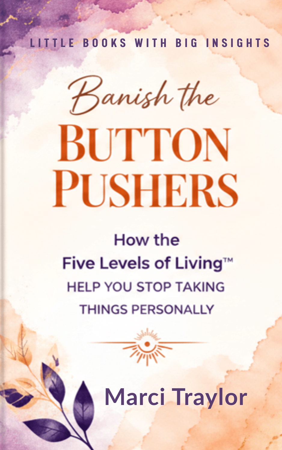 Banish the Button Pushers stop taking things personally Five Levels of Living Marci Traylor