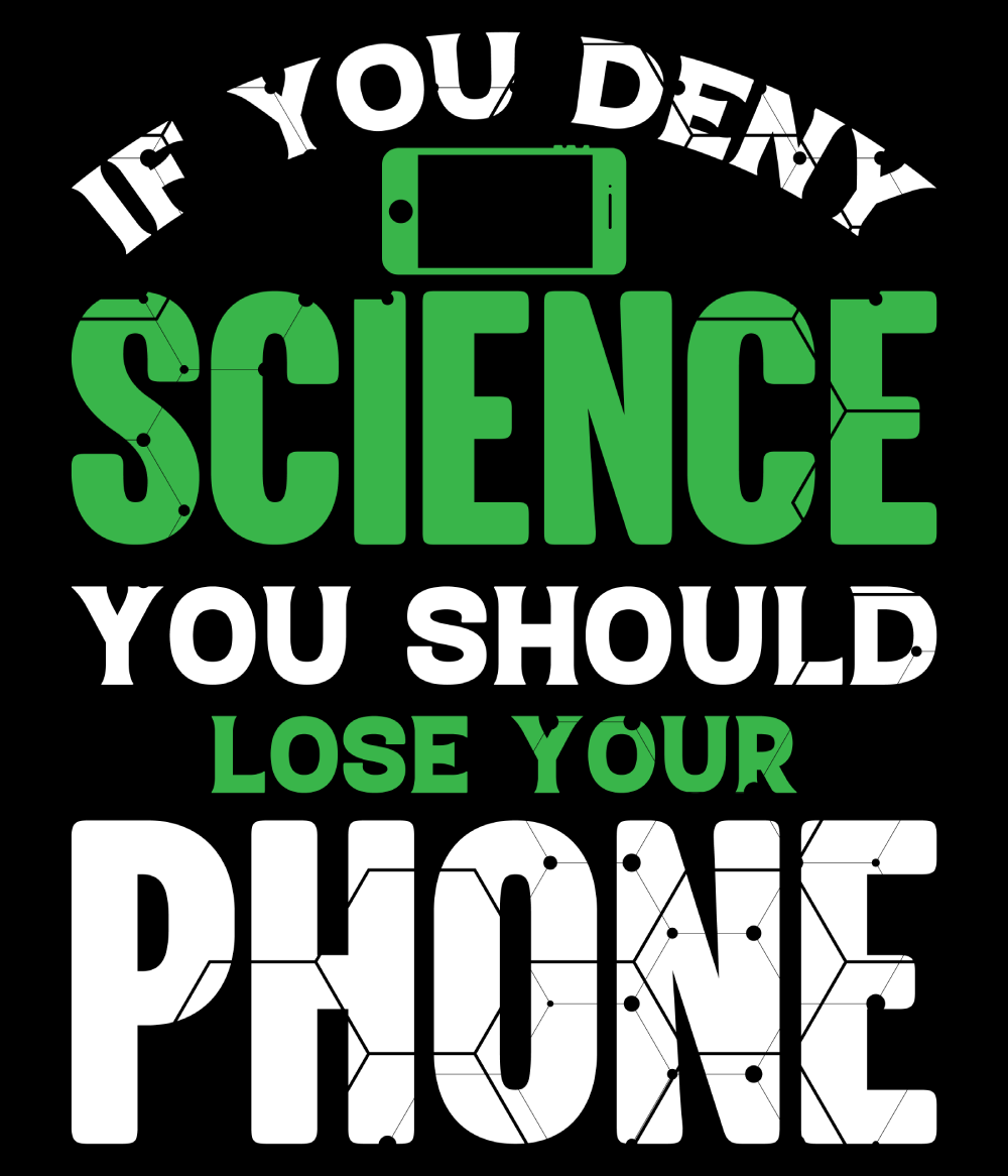 If you deny science you should lose your phone