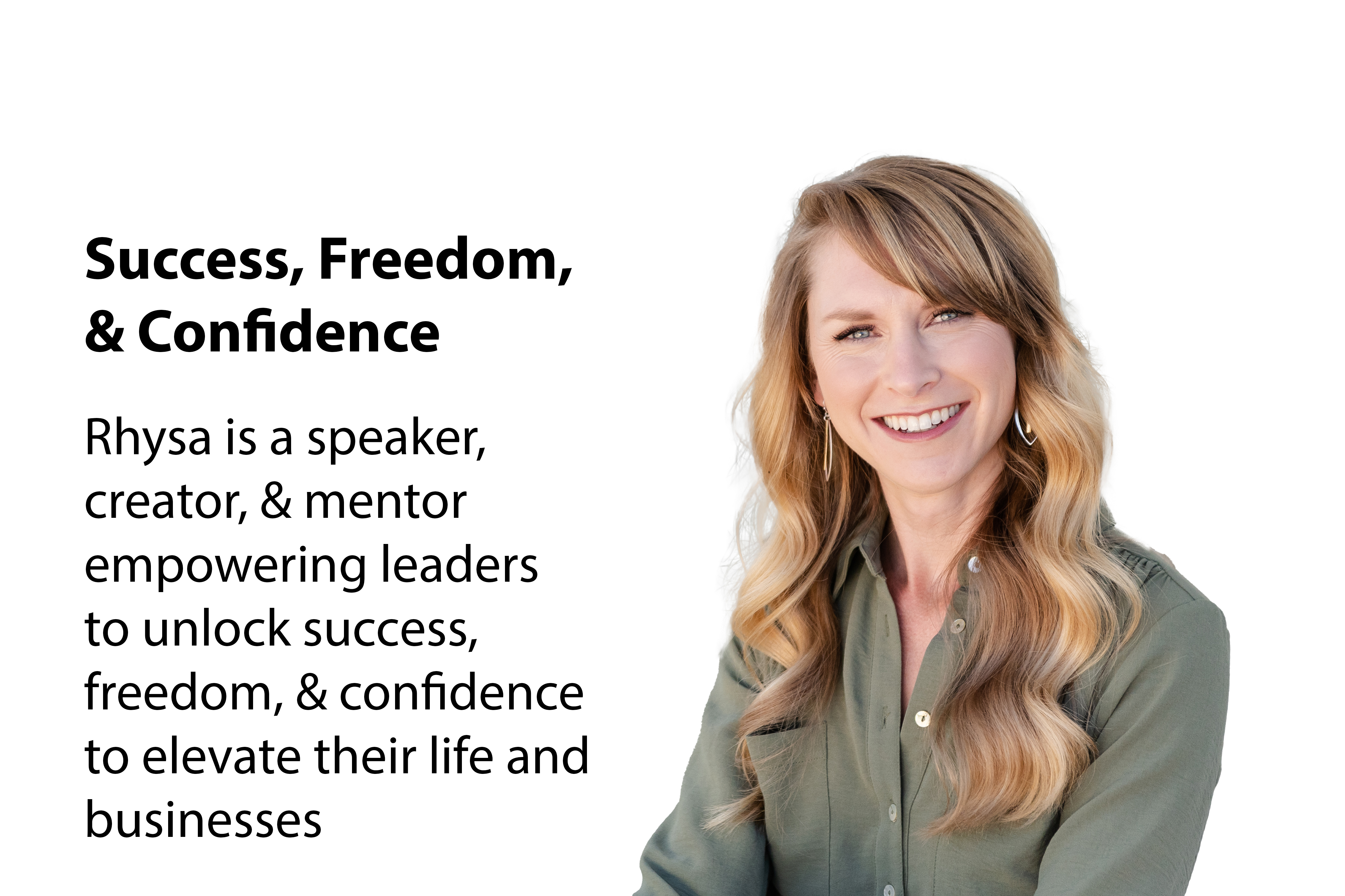 Rhysa is a speaker, creator, & mentor empowering leaders to unlock success, freedom, & confidence to elevate their life and businesses.
