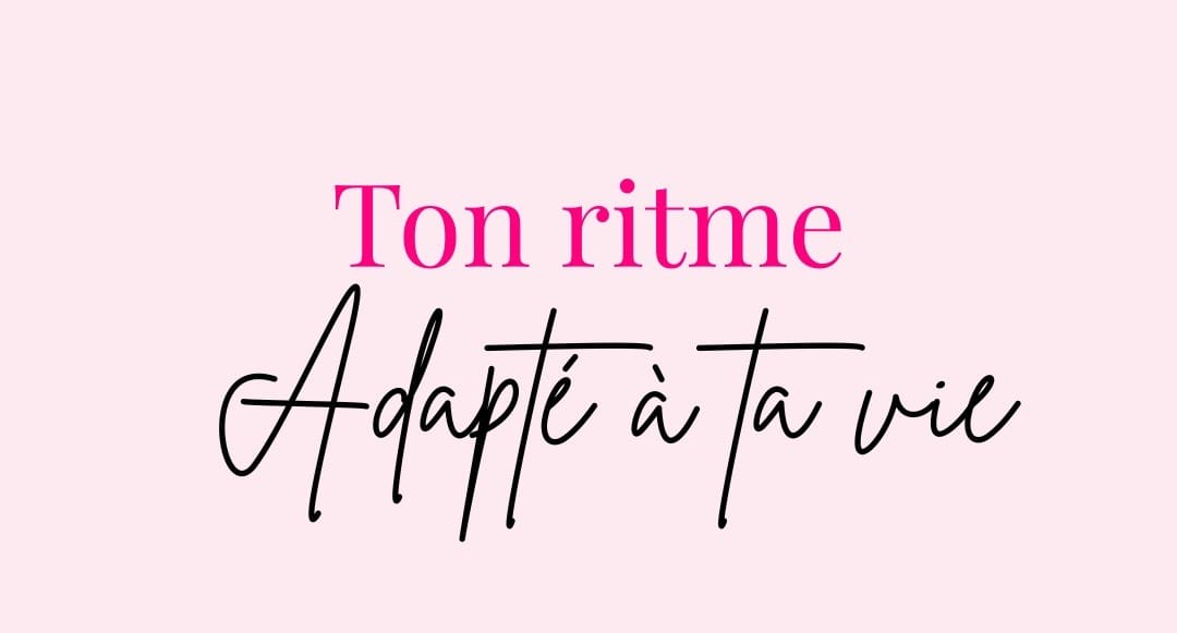 Ton rythme adapté à ta vie : organiser son activité à son rythme
