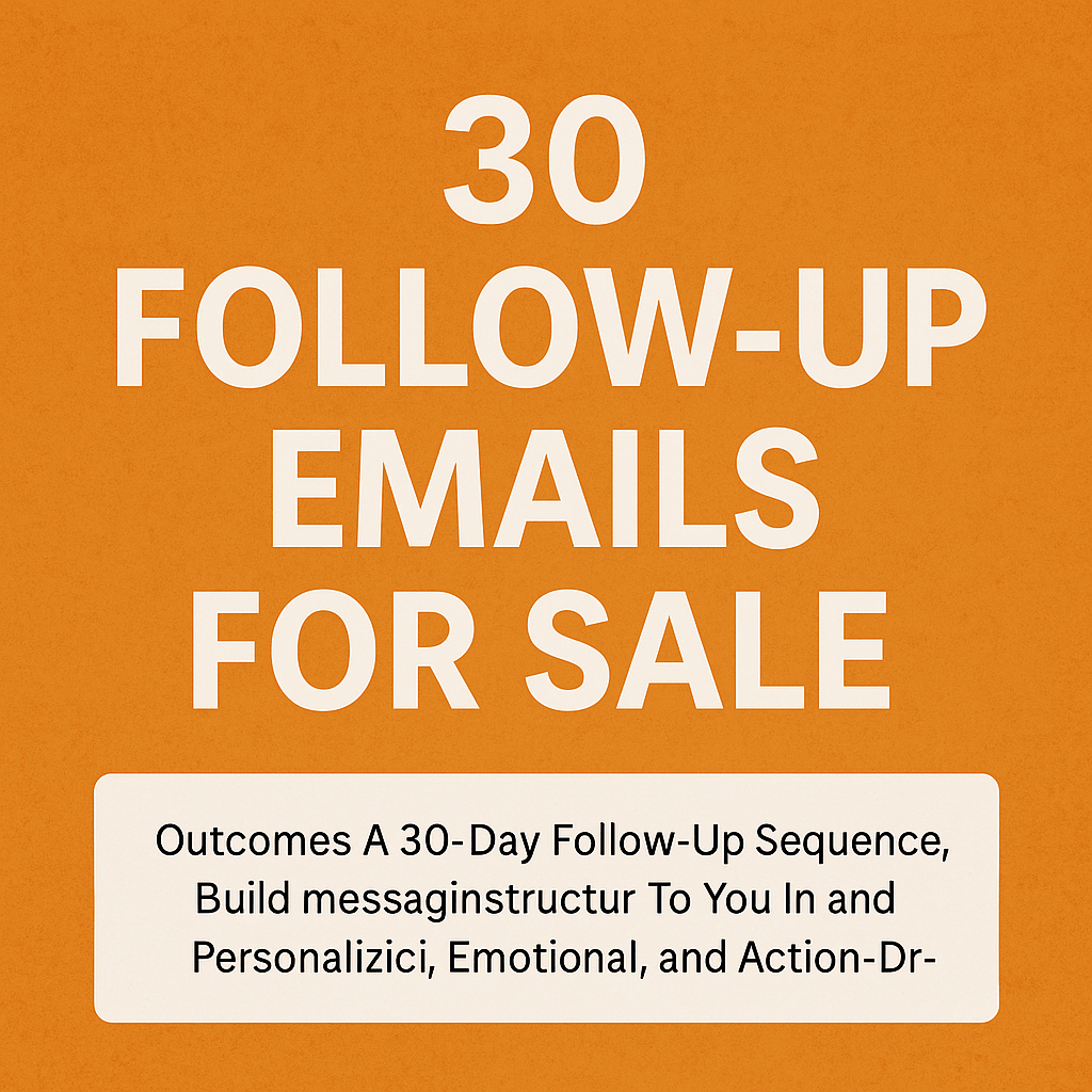 30 Ready-to-Send Follow-Up Emails  That Build Trust, Create Desire, and Make Sales.