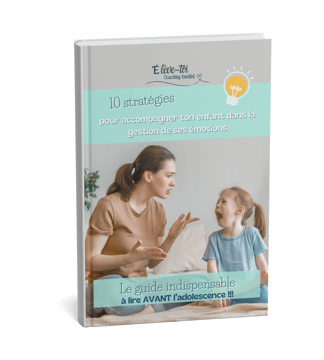 Couverture du guide Élève-toi : 10 stratégies pour accompagner son enfant dans la gestion de ses émotions, scène mère-enfant lors d’une crise