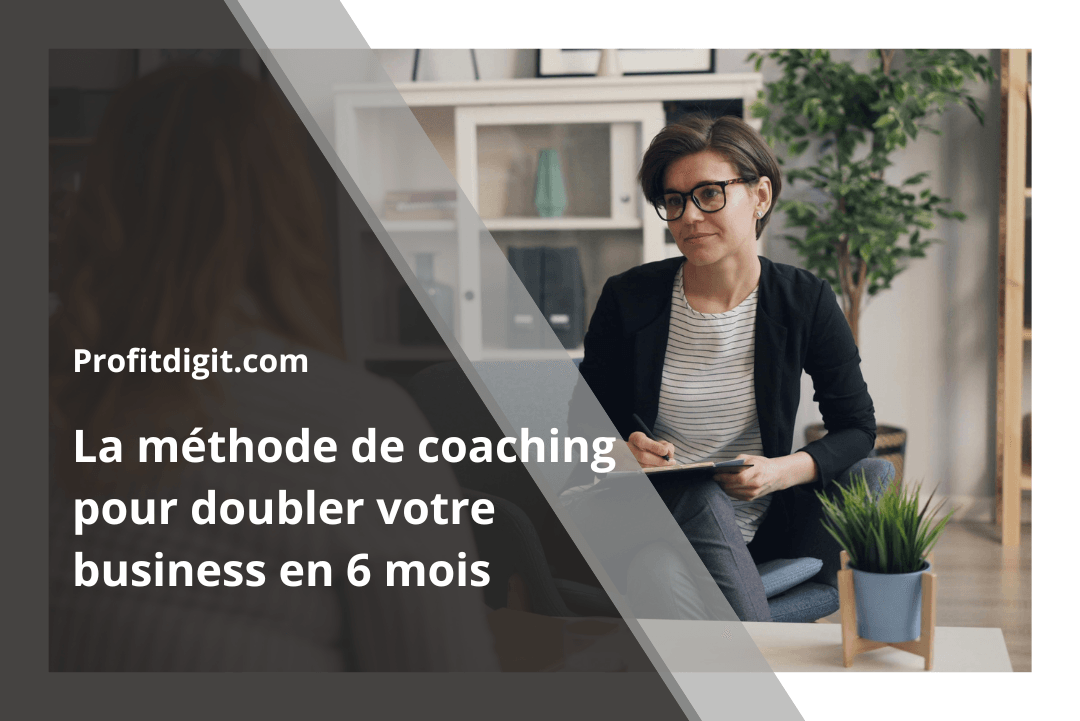 La méthode de coaching pour doubler votre business en 6 mois