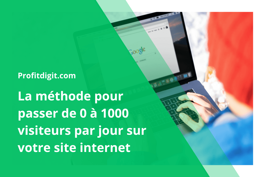 La méthode pour passer de 0 à 1000 visiteurs par jour sur votre site internet