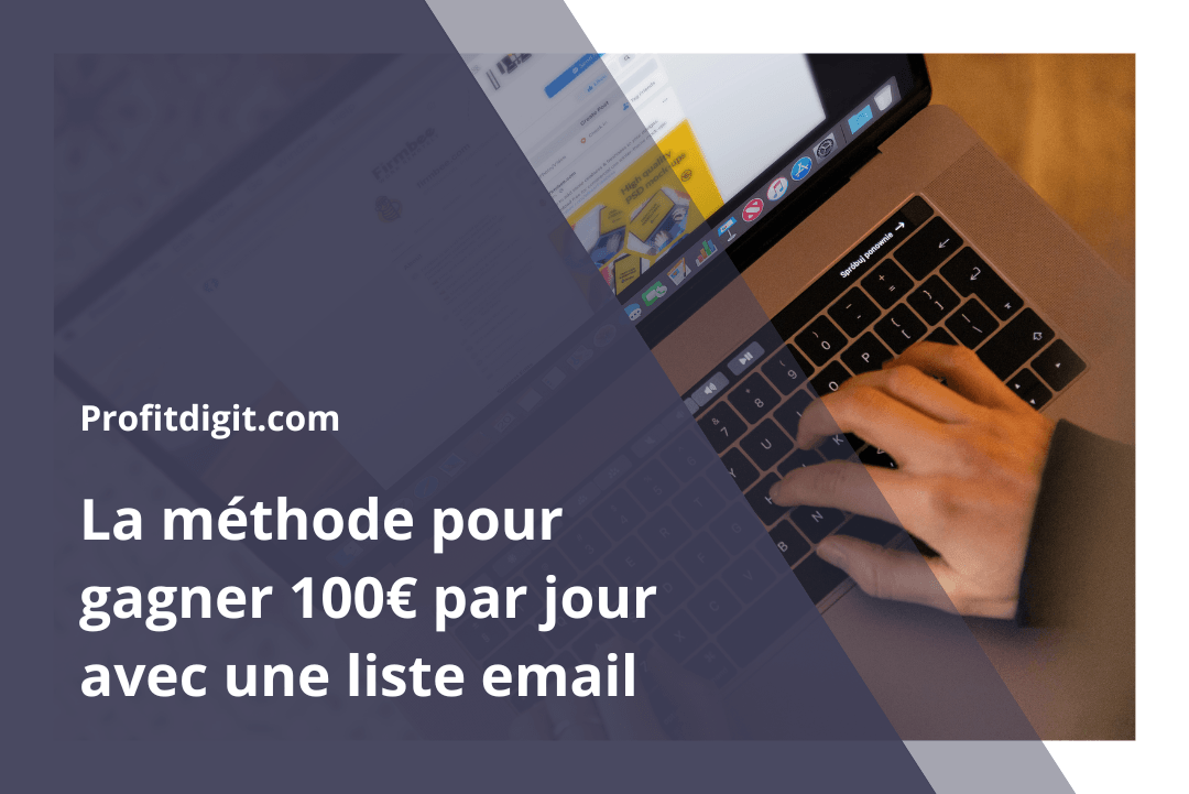 La méthode pour gagner 100€ par jour avec une liste email