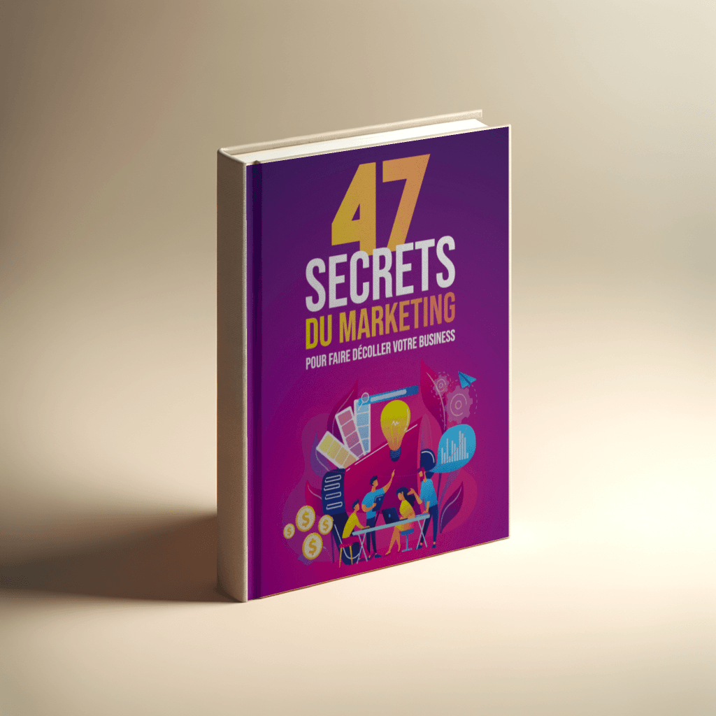 47 SECRETS DU MARKETING  POUR FAIRE DÉCOLLER VOTRE BUSINESS