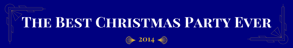 Basic banner of navy ground and very light gold art-deco brackets in the upper left and bottom right corners. In bolded pearl white, a movie title is written. This one says, “The Best Christmas Party Ever.” Beneath it, in gold, is the date (2014) the movie came out sandwiched between two gold art deco elements.