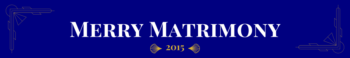 Basic banner of navy ground and very light gold art-deco brackets in the upper left and bottom right corners. In bolded pearl white, a movie title is written. This one says, “Merry Matrimony.” Beneath it, in gold, is the date (2015) the movie came out sandwiched between two gold art deco elements.