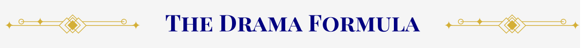 Section Header: Basic banner with a pearl-white ground. In the center, in navy, are the words, “The Drama Formula” that are sandwiched between gold art-deco elements.