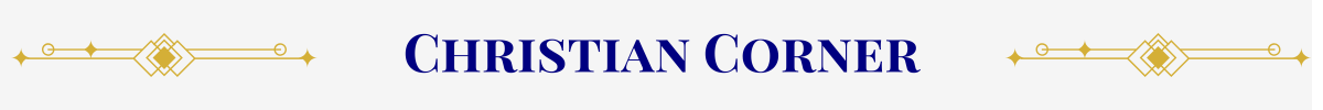 Section Header: Basic banner with a pearl-white ground. In the center, in navy, are the words, “Christian Corner” that are sandwiched between gold art-deco elements.