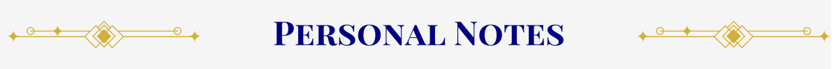 Section Header: Basic banner with a pearl-white ground. In the center, in navy, are the words, “Personal Notes” that are sandwiched between gold art-deco elements.